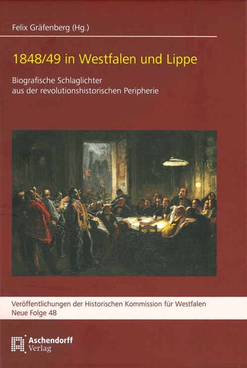 1848/49 in Westfalen Und Lippe: Biografische Schlaglichter Aus Der Revolutionshistorischen Peripherie (Hardcover)