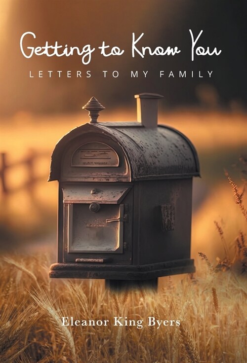 Getting to Know You: Letters to My Family (Hardcover)