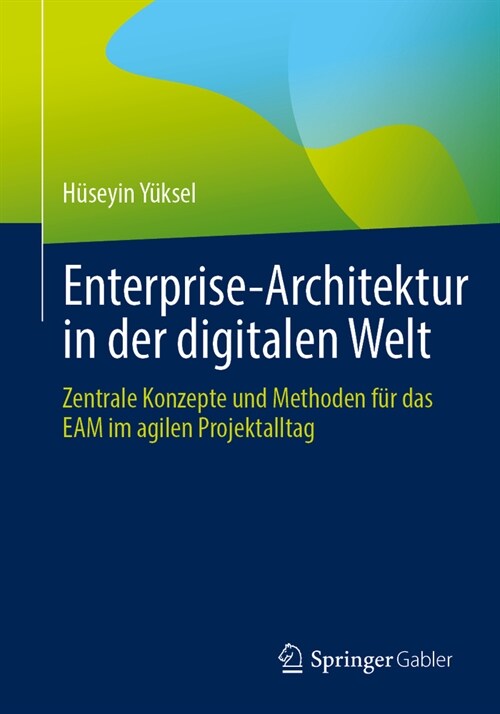 Enterprise-Architektur in Der Digitalen Welt: Zentrale Konzepte Und Methoden F? Das Eam Im Agilen Projektalltag (Paperback, 2024)