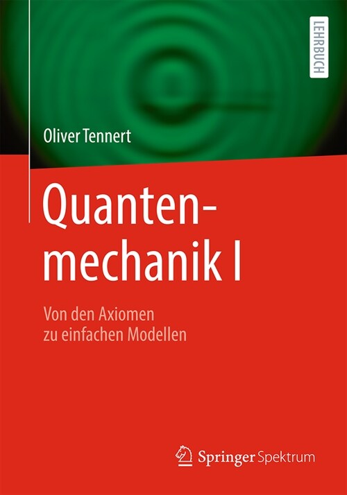Quantenmechanik I: Von Den Axiomen Zu Einfachen Modellen (Paperback, 2024)