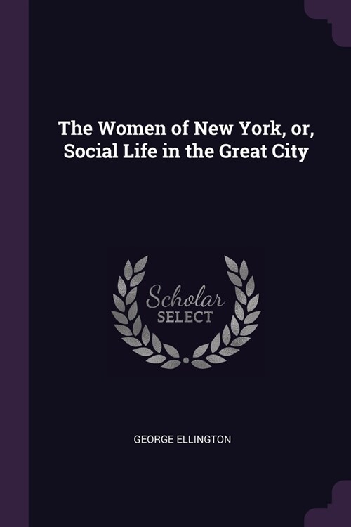 The Women of New York, or, Social Life in the Great City (Paperback)