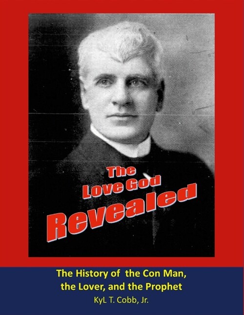 The Love God Revealed: The historic record of confidence man and prophet Samuel Oakley Crawford (Paperback)