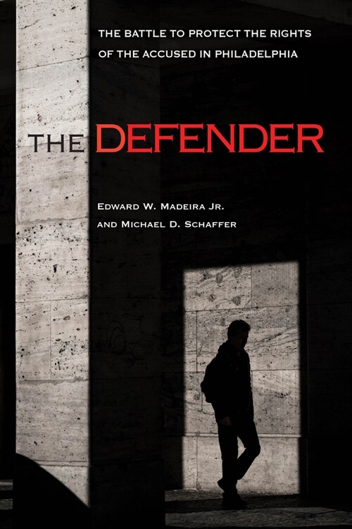 The Defender: The Battle to Protect the Rights of the Accused in Philadelphia (Paperback)