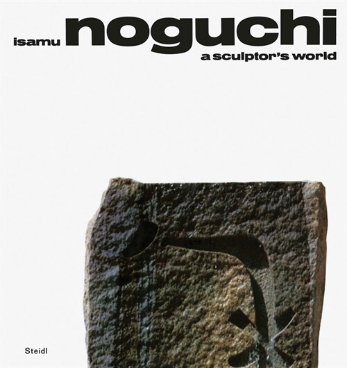 Isamu Noguchi: A Sculptors World (Hardcover)
