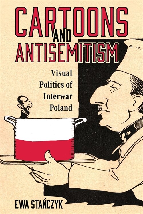 Cartoons and Antisemitism: Visual Politics of Interwar Poland (Paperback)