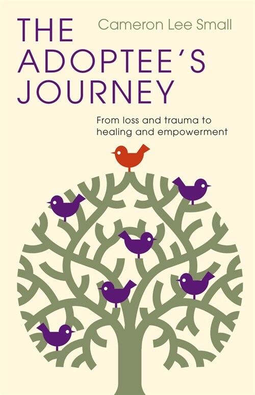 The Adoptees Journey: From Loss and Trauma to Healing and Empowerment (Paperback)