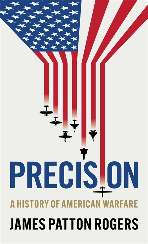 Precision : A History of American Warfare (Hardcover)