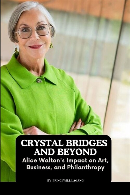 Crystal Bridges and Beyond: Alice Waltons Impact on Art, Business, and Philanthropy (Paperback)