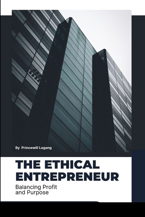 The Ethical Entrepreneur: Balancing Profit and Purpose (Paperback)