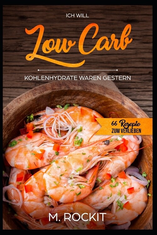 Low Carb, Kohlenhydrate waren gestern: 66 Rezepte zum verlieben (Paperback)