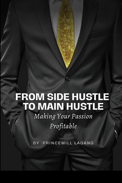 From Side Hustle to Main Hustle: Making Your Passion Profitable (Paperback)