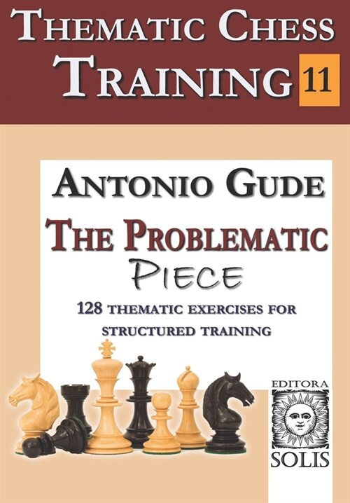 Thematic Chess Training - Book 11: The Problematic Piece (Paperback)