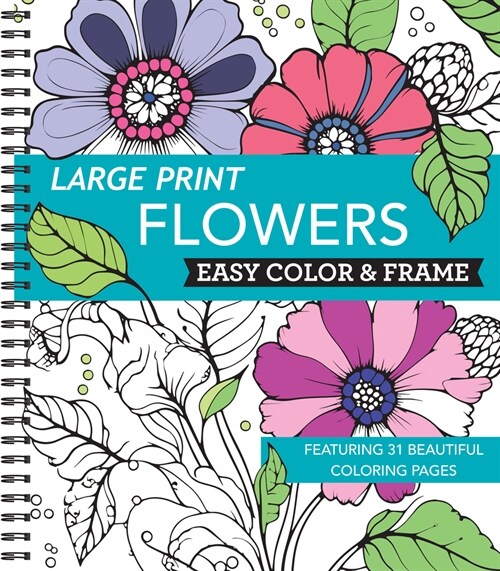 Large Print Easy Color & Frame - Flowers (Stress Free Coloring Book) (Spiral)