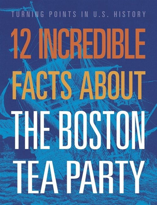 12 Incredible Facts about the Boston Tea Party (Paperback)