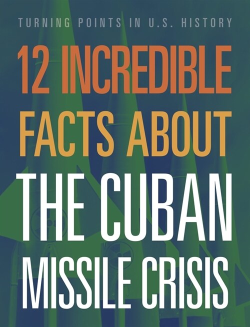 12 Incredible Facts about the Cuban Missile Crisis (Paperback)