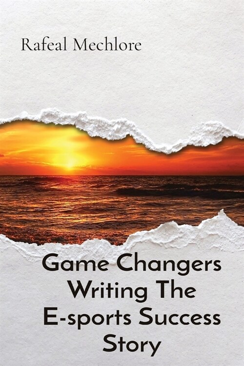 Game Changers Writing The E-sports Success Story (Paperback)