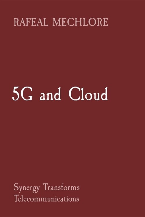 5G and Cloud: Synergy Transforms Telecommunications (Paperback)