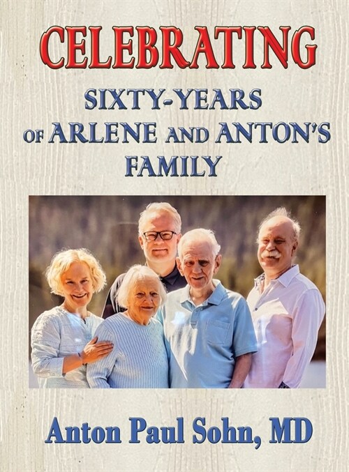 Celebrating Sixty-Years of Arlene and Anton Family (Hardcover)