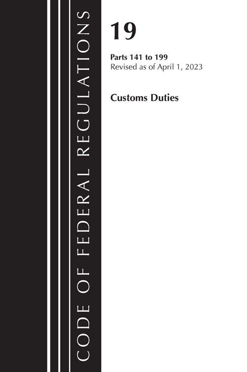 Code of Federal Regulations, Title 19 Customs Duties 141-199 2023 (Paperback)