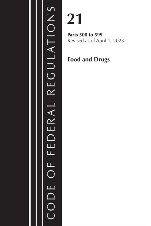 Code of Federal Regulations, Title 21 Food and Drugs 500-599, 2023 (Paperback)