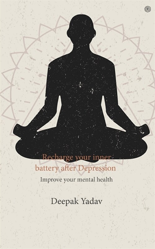 Recharge your inner battery after Depression: Improve your mental health (Paperback)