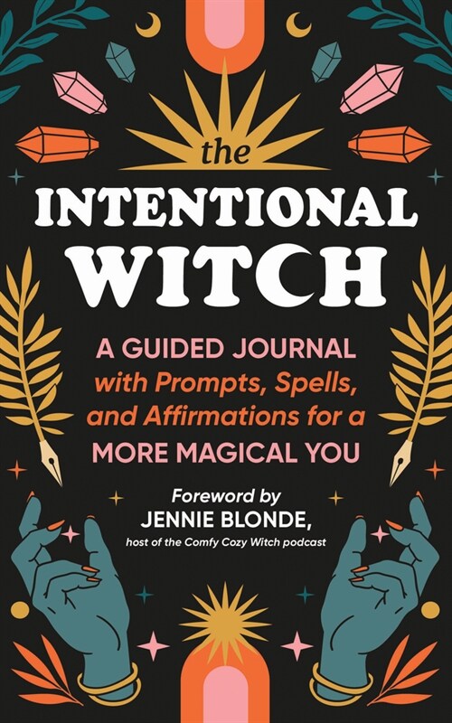 The Intentional Witch: A Guided Journal with Prompts, Spells, and Affirmations for a More Magical You (Paperback)