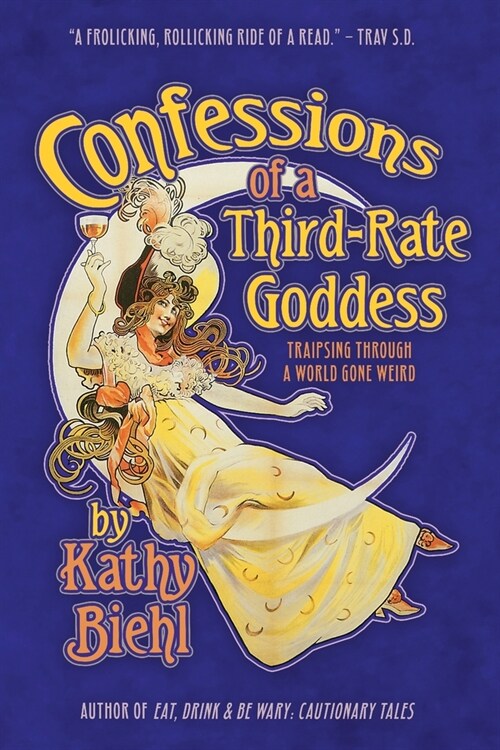 Confessions of a Third-Rate Goddess: Traipsing Through A World Gone Weird (Paperback)
