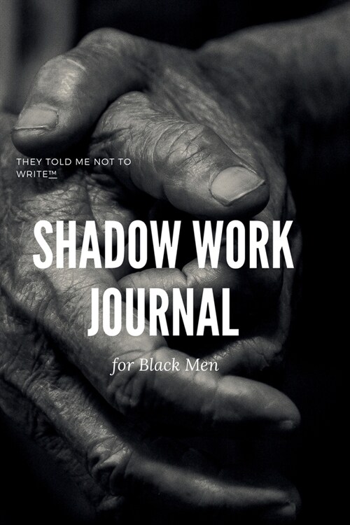 Shadow Work Journal; For Black Men: When you dont want to talk about it (Paperback)