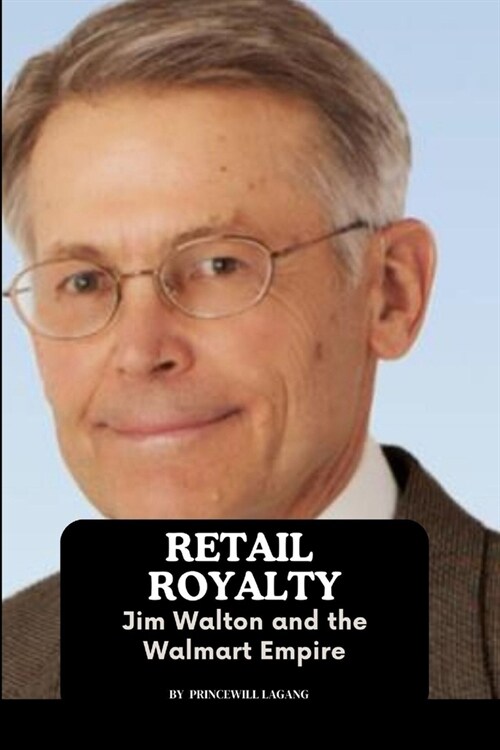 Retail Royalty: Jim Walton and the Walmart Empire (Paperback)