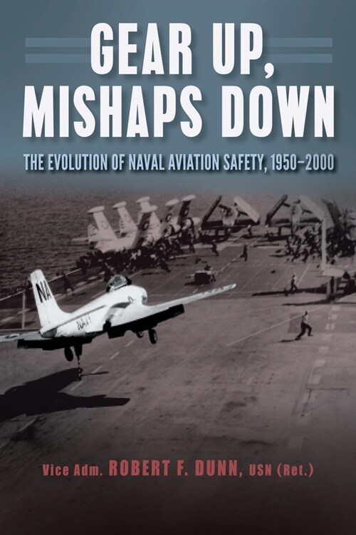 Gear Up, Mishaps Down: The Evolution of Naval Aviation Safety, 1950-2000 (Paperback)