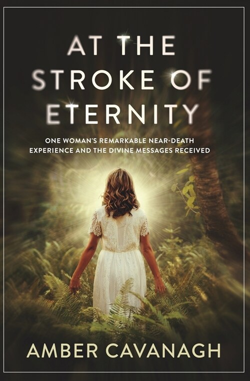 At the Stroke of Eternity: One Womans Remarkable Near-Death Experience and the Divine Messages Received (Paperback)