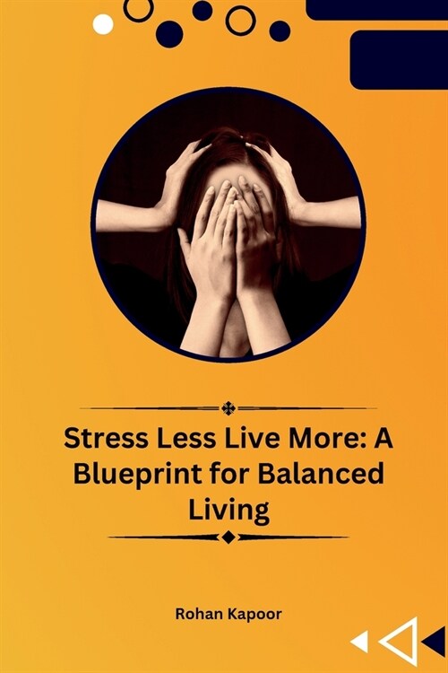 Stress Less Live More: A Blueprint for Balanced Living (Paperback)
