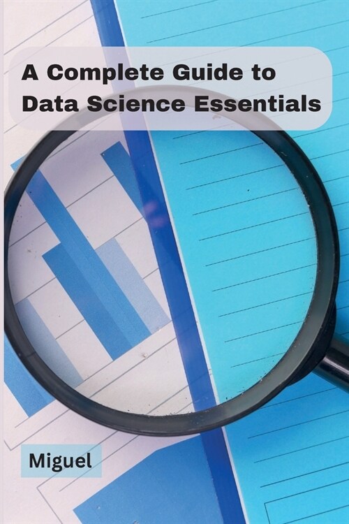 A Complete Guide to Data Science Essentials (Paperback)