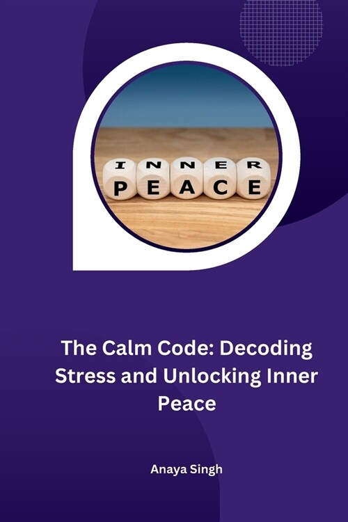 The Calm Code: Decoding Stress and Unlocking Inner Peace (Paperback)