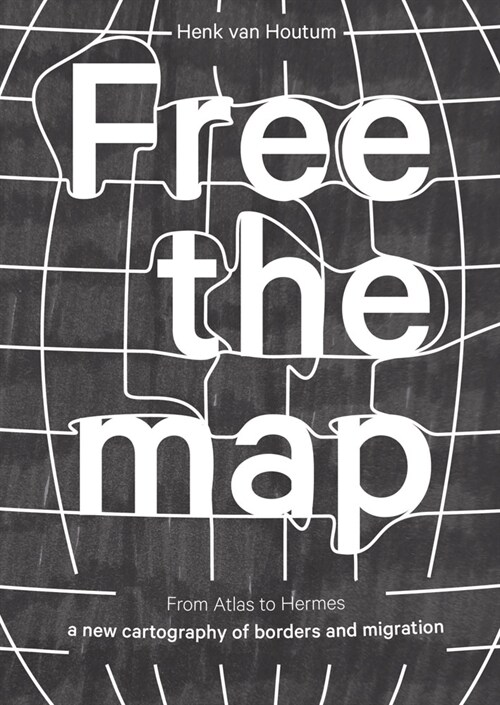 Free the Map: From Atlas to Hermes: A New Cartography of Borders and Migration (Paperback)