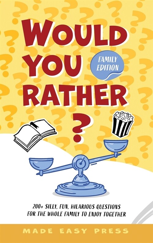 Would You Rather? Family Edition: A Funny, Interactive Family-Friendly Activity for Girls, Boys, Teens, Tweens, and Adults (Hardcover)