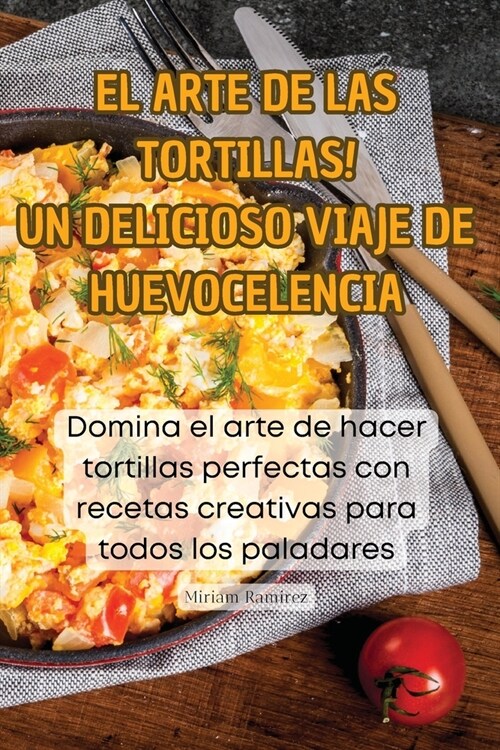 좪l Arte de Las Tortillas! Un Delicioso Viaje de Huevocelencia (Paperback)