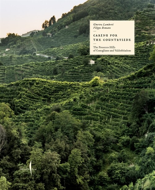 Caring for the Countryside: The Prosecco Hills of Conegliano and Valdobbiadene (Hardcover)