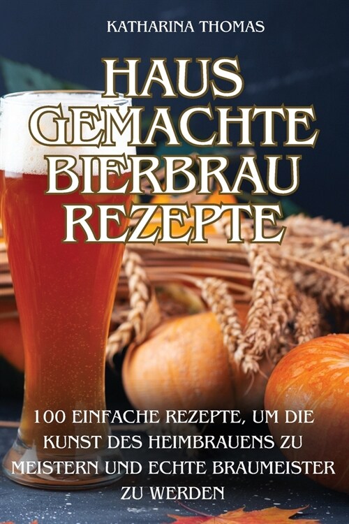 Hausgemachte Bierbraurezepte (Paperback)