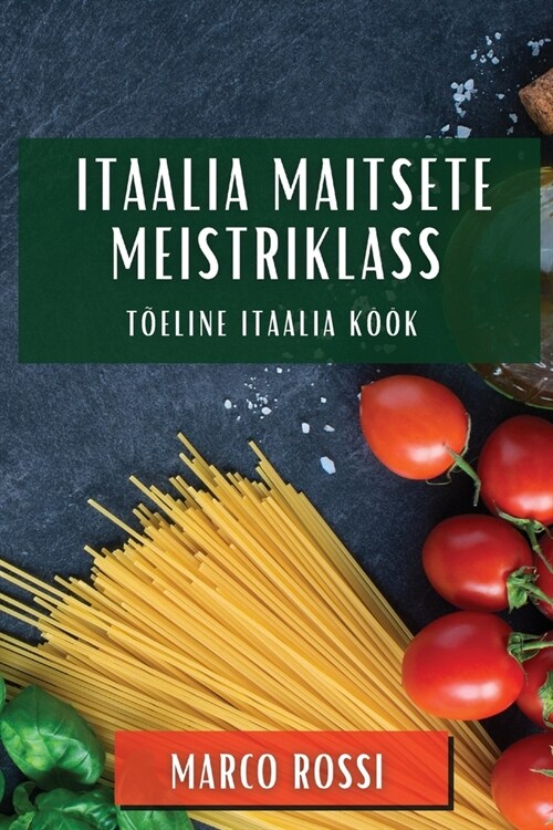 Itaalia Maitsete Meistriklass: T?line Itaalia K拓k (Paperback)