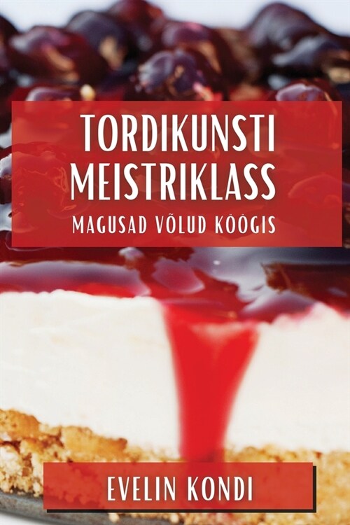 Tordikunsti Meistriklass: Magusad V?ud K拓gis (Paperback)