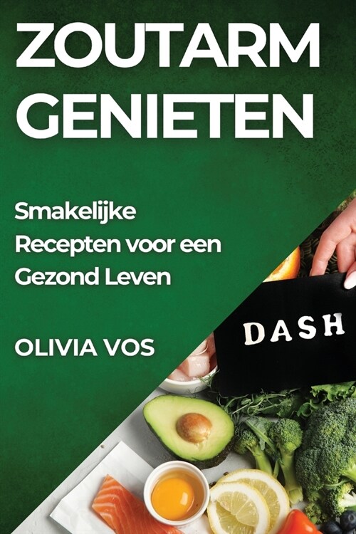 Zoutarm Genieten: Smakelijke Recepten voor een Gezond Leven (Paperback)