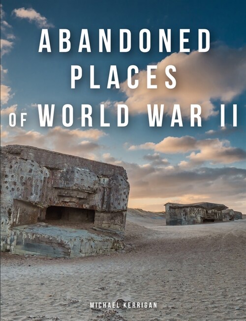 Abandoned Places of World War II (Hardcover)