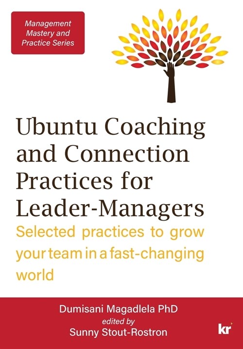 Management Mastery Series: Ubuntu Coaching and Connection Practices for Leader-Managers: Selected practices to grow your team in a fast-changing (Paperback)