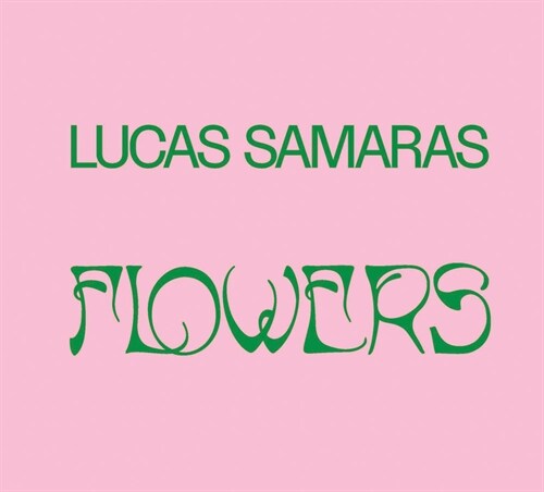 Lucas Samaras: Flowers (Hardcover)