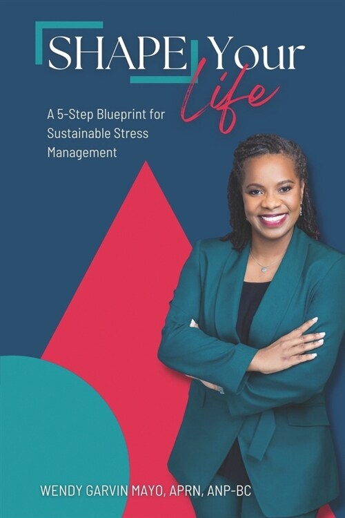 SHAPE Your Life: A 5-Step Blueprint for Sustainable Stress Management (Paperback)