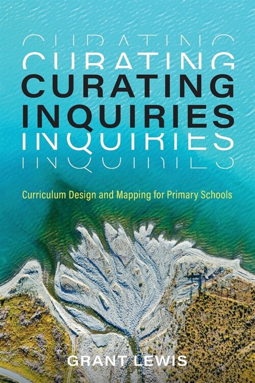 Curating Inquiries: Curriculum Design and Mapping for Primary Schools (Paperback)