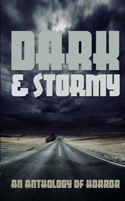 Dark & Stormy: An Anthology of Horror (Paperback)