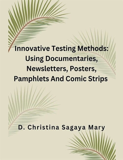 Innovative Testing Methods: Using Documentaries, Newsletters, Posters, Pamphlets And Comic Strips (Paperback)