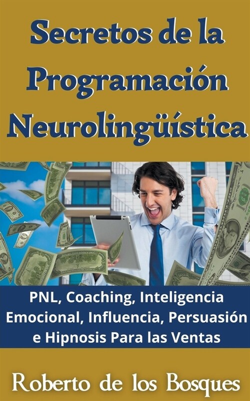 Secretos de la Programaci? Neuroling茴stica PNL, Coaching, Inteligencia Emocional, Influencia, Persuasi? e Hipnosis Para las Ventas (Paperback)